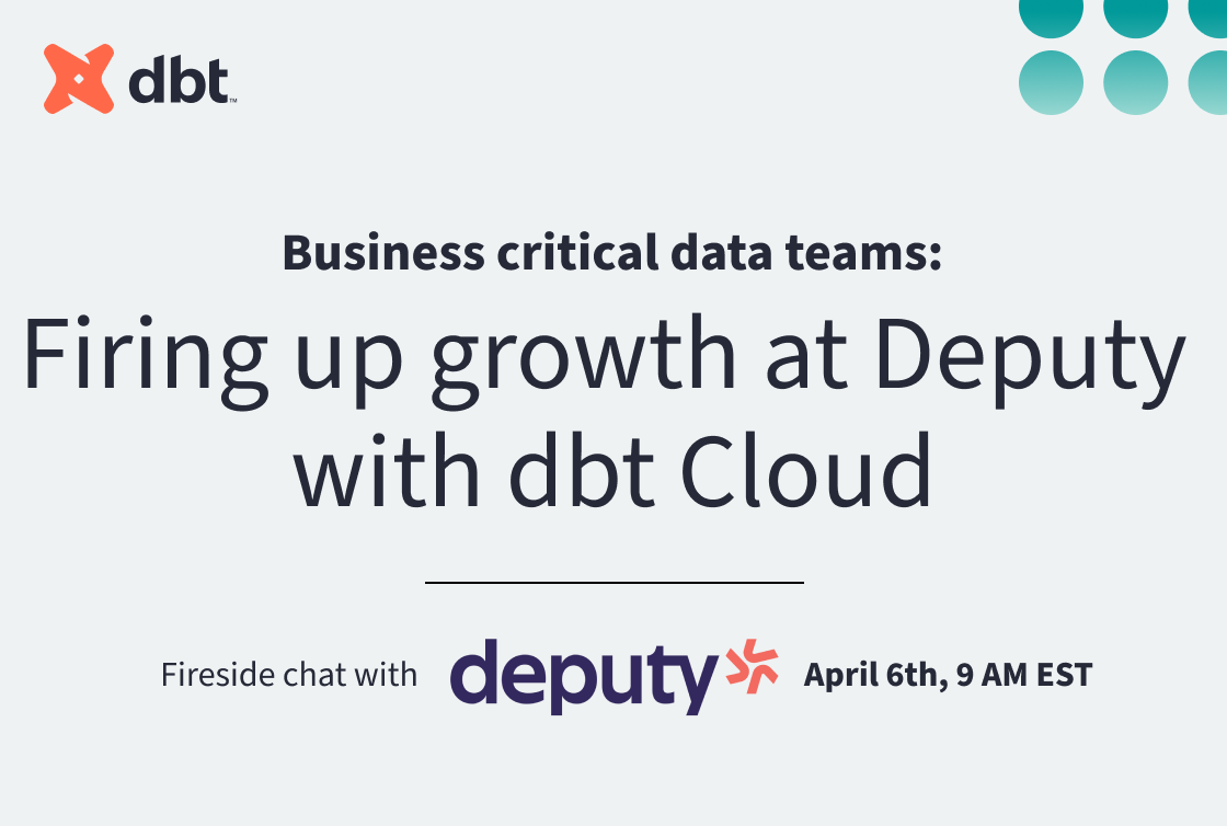 Business-critical data teams: Firing up growth at Deputy with dbt Cloud