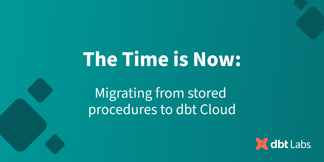 The time is now: Migrating from stored procedures to dbt Cloud